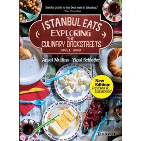 İSTANBUL EATS EXPLORING THE CULINARY BACKSTREETS SINCE 2009 - ANSEL MULLINS;YIGAL SCHLEIFER