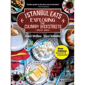 İSTANBUL EATS EXPLORING THE CULINARY BACKSTREETS SINCE 2009 - ANSEL MULLINS;YIGAL SCHLEIFER