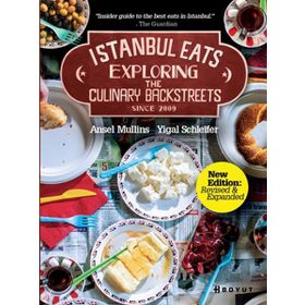 İSTANBUL EATS EXPLORING THE CULINARY BACKSTREETS SINCE 2009 - ANSEL MULLINS;YIGAL SCHLEIFER