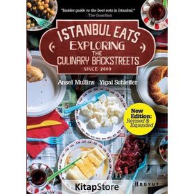 İSTANBUL EATS EXPLORING THE CULINARY BACKSTREETS SINCE 2009 - ANSEL MULLINS;YIGAL SCHLEIFER