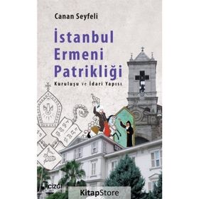 İSTANBUL ERMENI PATRİKLİĞİ - CANAN SEYFELI