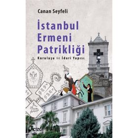 İSTANBUL ERMENI PATRİKLİĞİ - CANAN SEYFELI