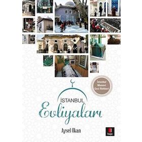 İstanbul Evliyaları İstanbul Manevi Gezi Rehberi - Aysel Okan