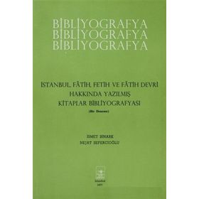 İstanbul Fetih Cemiyeti Yayınları İstanbul Fatih Fetih ve Fatih Devri Hakkında Yazılmış Kitaplar Bibliyografyası