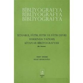 İstanbul Fetih Cemiyeti Yayınları İstanbul Fatih Fetih ve Fatih Devri Hakkında Yazılmış Kitaplar Bibliyografyası