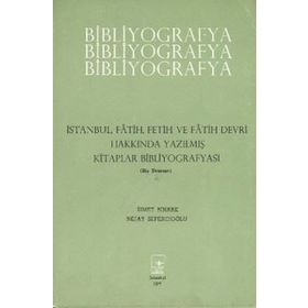 İstanbul Fetih Cemiyeti Yayınları İstanbul Fatih Fetih ve Fatih Devri Hakkında Yazılmış Kitaplar Bibliyografyası