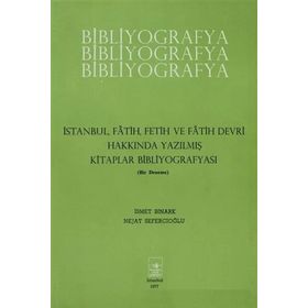 İstanbul Fetih Cemiyeti Yayınları İstanbul Fatih Fetih ve Fatih Devri Hakkında Yazılmış Kitaplar Bibliyografyası