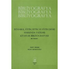 İstanbul Fetih Cemiyeti Yayınları İstanbul Fatih Fetih ve Fatih Devri Hakkında Yazılmış Kitaplar Bibliyografyası