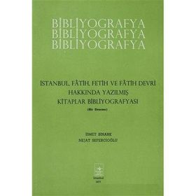 İstanbul Fetih Cemiyeti Yayınları İstanbul Fatih Fetih ve Fatih Devri Hakkında Yazılmış Kitaplar Bibliyografyası