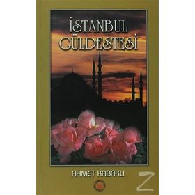 İSTANBUL GÜLDESTESİ - AHMET KABAKLI