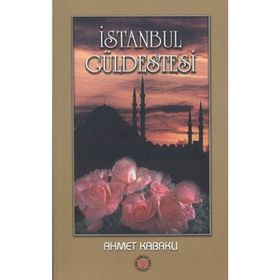 İSTANBUL GÜLDESTESİ - AHMET KABAKLI