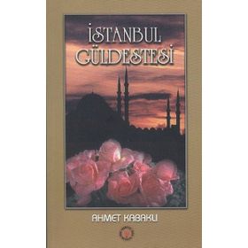 İSTANBUL GÜLDESTESİ - AHMET KABAKLI