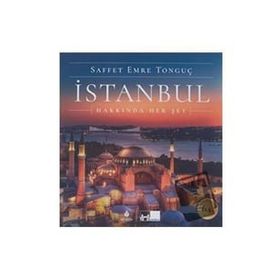 İSTANBUL HAKKINDA HER ŞEY - SAFFET EMRE TONGUÇ;PAT YALE