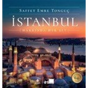 İSTANBUL HAKKINDA HER ŞEY - SAFFET EMRE TONGUÇ;PAT YALE