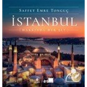 İSTANBUL HAKKINDA HER ŞEY - SAFFET EMRE TONGUÇ;PAT YALE