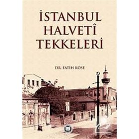 İSTANBUL HALVETI TEKKELERI - FATIH KÖSE