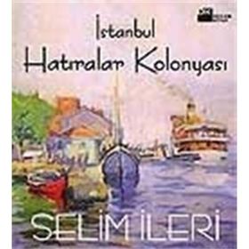 İSTANBUL HATIRALAR KOLONYASI İSTANBUL KITAPLARI - SELIM İLERI