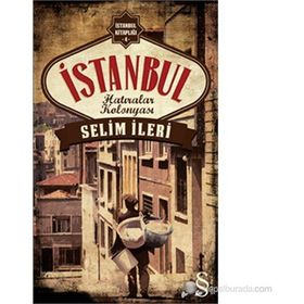 İSTANBUL HATIRALAR KOLONYASI - SELIM İLERI (ISBN:9786051416625)