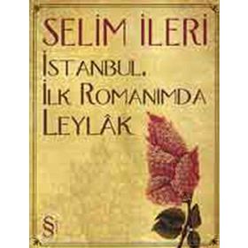 İstanbul, İlk Romanımda Leylak - Selim İleri