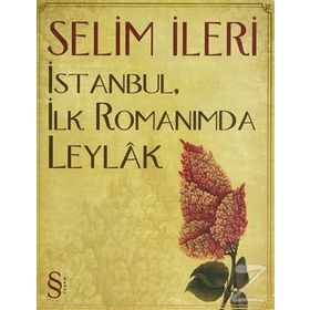 İstanbul, İlk Romanımda Leylak - Selim İleri