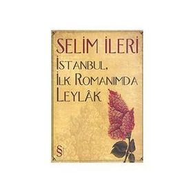 İstanbul, İlk Romanımda Leylak - Selim İleri