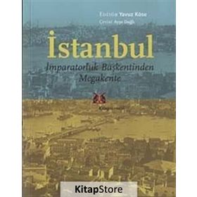 İSTANBUL - İMPARATORLUK BAŞKENTİNDEN MEGAKENTE - YAVUZ KÖSE