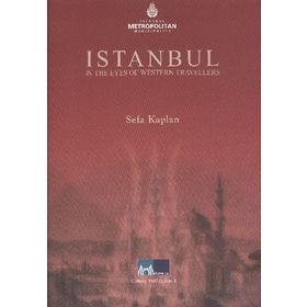 İSTANBUL IN THE EYES OF WESTERN TRAVELLERS - SEFA KAPLAN