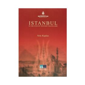İSTANBUL IN THE EYES OF WESTERN TRAVELLERS - SEFA KAPLAN