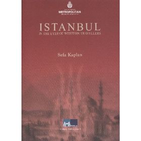 İSTANBUL IN THE EYES OF WESTERN TRAVELLERS - SEFA KAPLAN
