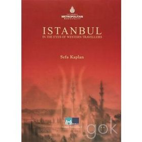 İSTANBUL IN THE EYES OF WESTERN TRAVELLERS - SEFA KAPLAN