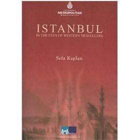 İSTANBUL IN THE EYES OF WESTERN TRAVELLERS - SEFA KAPLAN