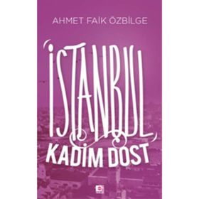 İSTANBUL KADIM DOST - AHMET FAIK ÖZBILGE