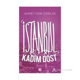 İSTANBUL KADIM DOST - AHMET FAIK ÖZBILGE