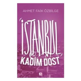 İSTANBUL KADIM DOST - AHMET FAIK ÖZBILGE
