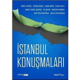 İstanbul Konuşmaları - Fikret Toksöz Doğan Kuban Kadir Erdin İlhan Tekeli Ahmet Cemal Saydam Ali Artun Mustafa Sönmez T