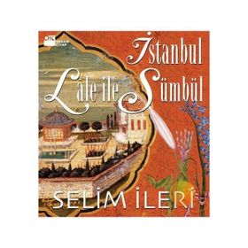 İstanbul Lale İle Sümbül - Selim İleri