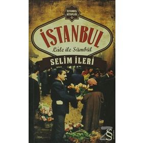 İstanbul Lale İle Sümbül - Selim İleri