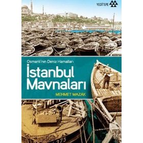 İSTANBUL MAVNALARI OSMANLI'NIN DENIZ HAMALLARI - MEHMET MAZAK