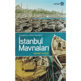 İSTANBUL MAVNALARI OSMANLI'NIN DENIZ HAMALLARI - MEHMET MAZAK