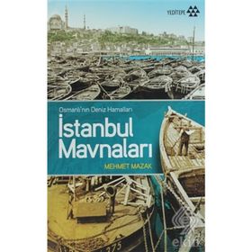 İSTANBUL MAVNALARI OSMANLI'NIN DENIZ HAMALLARI - MEHMET MAZAK