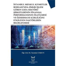 İstanbul Menkul Kıymetler Borsası'nda (İMKB) İşlem Gören Gıda Sektörü Şirketlerinin Finansal Performansının Ölçülmesi ve Özsermaye Karlılığını Etkileyen Faktörlerin Belirlenmesi - Yasemin Coşkun