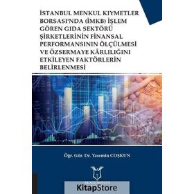 İstanbul Menkul Kıymetler Borsası'nda (İMKB) İşlem Gören Gıda Sektörü Şirketlerinin Finansal Performansının Ölçülmesi ve Özsermaye Karlılığını Etkileyen Faktörlerin Belirlenmesi - Yasemin Coşkun