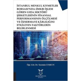 İstanbul Menkul Kıymetler Borsası'nda (İMKB) İşlem Gören Gıda Sektörü Şirketlerinin Finansal Performansının Ölçülmesi ve Özsermaye Karlılığını Etkileyen Faktörlerin Belirlenmesi - Yasemin Coşkun