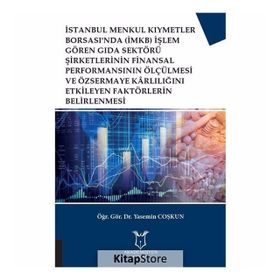 İstanbul Menkul Kıymetler Borsası'nda (İMKB) İşlem Gören Gıda Sektörü Şirketlerinin Finansal Performansının Ölçülmesi ve Özsermaye Karlılığını Etkileyen Faktörlerin Belirlenmesi - Yasemin Coşkun