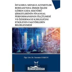 İstanbul Menkul Kıymetler Borsası'nda (İMKB) İşlem Gören Gıda Sektörü Şirketlerinin Finansal Performansının Ölçülmesi ve Özsermaye Karlılığını Etkileyen Faktörlerin Belirlenmesi - Yasemin Coşkun