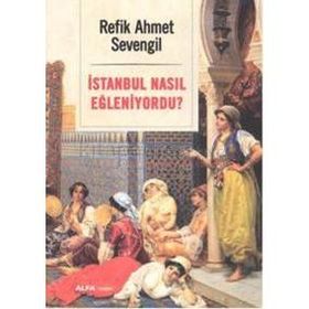 İstanbul Nasıl Eğleniyordu? - Alfa Yayıncılık