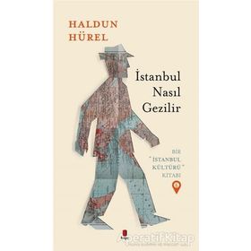 İstanbul Nasıl Gezilir Bir İstanbul Kültürü Kitabı 6 Haldun Hürel Kapı Yayınları