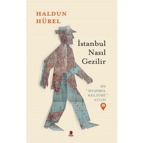 İstanbul Nasıl Gezilir Bir İstanbul Kültürü Kitabı 6 Haldun Hürel Kapı Yayınları