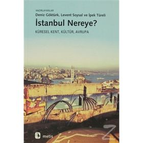 İSTANBUL NEREYE? KÜRESEL KENT, KÜLTÜR, AVRUPA - MÜGE GÜRSOY SÖKMEN