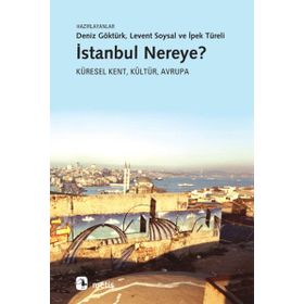 İSTANBUL NEREYE? KÜRESEL KENT, KÜLTÜR, AVRUPA - MÜGE GÜRSOY SÖKMEN